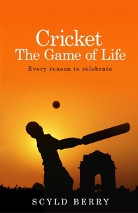 Scyld Berry - Cricket: The Game of Life - Every reason to celebrate.