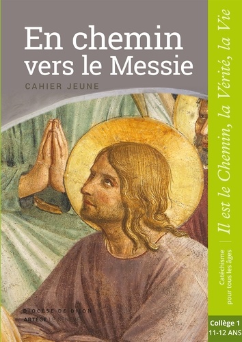 En chemin vers le Messie - Jeune - collège 1. collection "Il est le Chemin, la Vérité, la Vie"