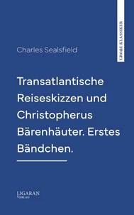 Transatlantische Reiseskizzen und Christopherus Bärenhäuter. Erstes Bändchen.