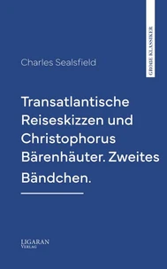Transatlantische Reiseskizzen und Christophorus Bärenhäuter. Zweites Bändchen.