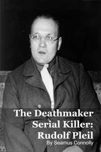 The Deathmaker Serial Killer: Rudolf Pleil