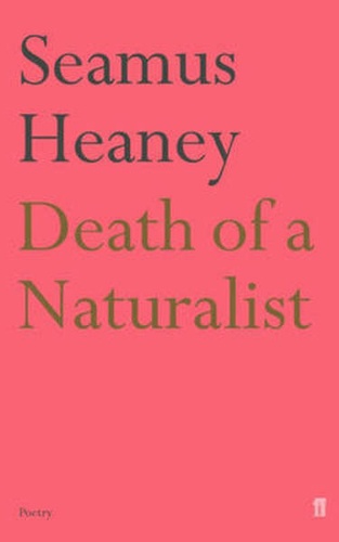 Seamus Heaney - Death of a Naturalist.