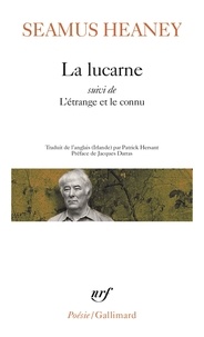 Seamus Heaney - La lucarne - Suivi de L'Etrange et le connu.