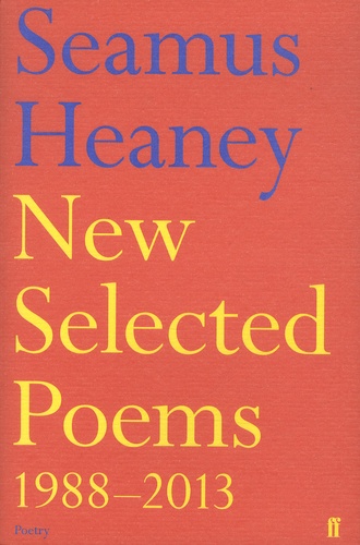 Seamus Heaney - New Selected Poems - 1988-2013.