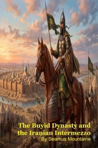 The Buyid Dynasty and the Iranian Intermezzo