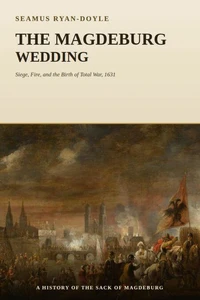 The Magdeburg Wedding: Siege, Fire, and the Birth of Total War, 1631