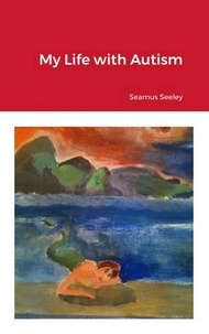  Seamus Seeley - My Life With Autism.