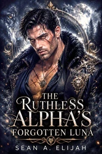 The Ruthless Alpha's Forgotten Luna