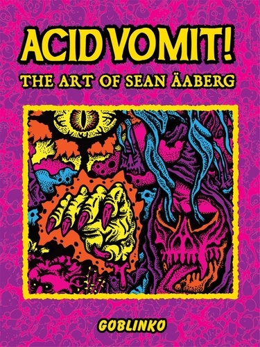 Sean Aaberg - Acid vomit ! - The art of Sean Aaberg.