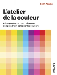L'atelier de la couleur - À l’usage de tous ceux qui veulent