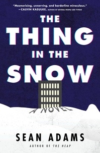 Sean Adams - The Thing in the Snow - A Novel.