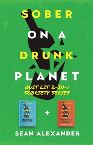 Sean Alexander - Sober On A Drunk Planet: Quit Lit 2-In-1 Sobriety Series: An Uncommon Alcohol Self-Help Guide For Sober Curious Through To Alcohol Addiction Recovery - Quit Lit Series.