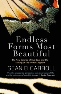 Sean B. Carroll - Endless Forms Most Beautiful - The New Science of Evo Devo and the Making of the Animal Kingdom.