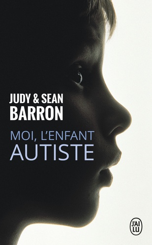 Sean Barron et Judy Barron - Moi, l'enfant autiste.