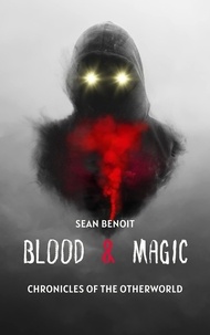  Sean Benoit - Blood &amp; Magic: Chronicles of the Otherworld.