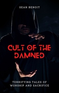  Sean Benoit - Cult of the Damned: Terrifying Tales of Worship and Sacrifice.