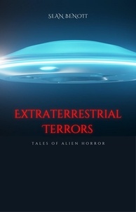  Sean Benoit - Extraterrestrial Terrors: Tales of Alien Horror.