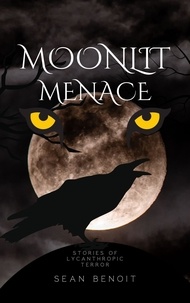  Sean Benoit - Moonlit Menace: Stories of Lycanthropic Terror.