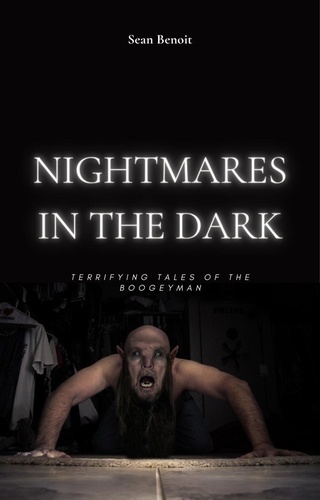  Sean Benoit - Nightmares in the Dark: Terrifying Tales of the Boogeyman.