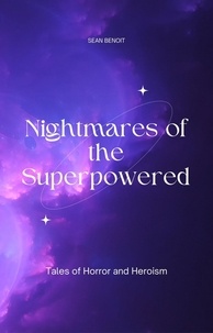  Sean Benoit - Nightmares of the Superpowered: Tales of Horror and Heroism.
