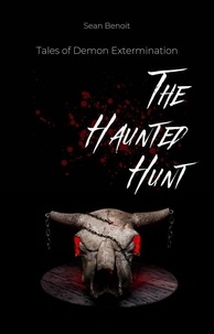  Sean Benoit - The Haunted Hunt: Tales of Demon Extermination.