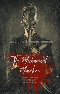  Sean Benoit - The Mechanical Macabre: Tales of Steampunk Horror.
