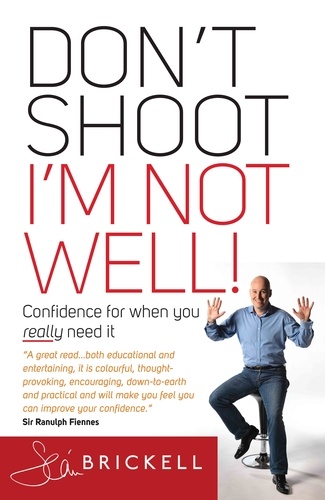 Don't Shoot - I'm Not Well. Confidence for When You Really Need It