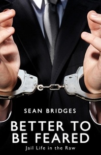 Sean Bridges - Better to be Feared - Jail Life in the Raw.
