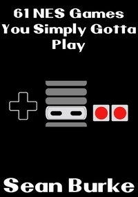  Sean Burke - 61 NES Games You Simply Gotta Play - You Simply Gotta Play.