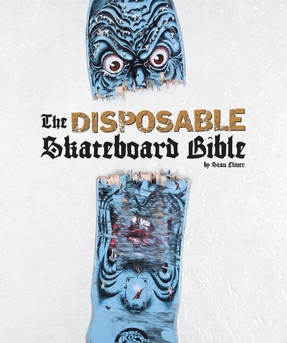 Sean Cliver - The disposable skateboard bible.