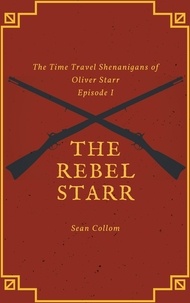  Sean Collom - The Rebel Starr - The Time Travel Shenanigans of Oliver Starr, #1.