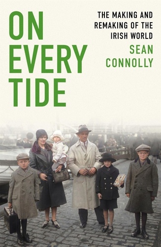 On Every Tide. The making and remaking of the Irish world