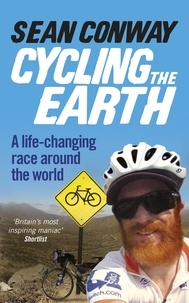Sean Conway - Cycling the Earth - A Life-changing Race Around the World.