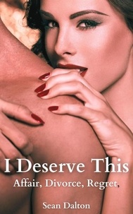  Sean Dalton - I Deserve This: Affair, Divorce, Regret.