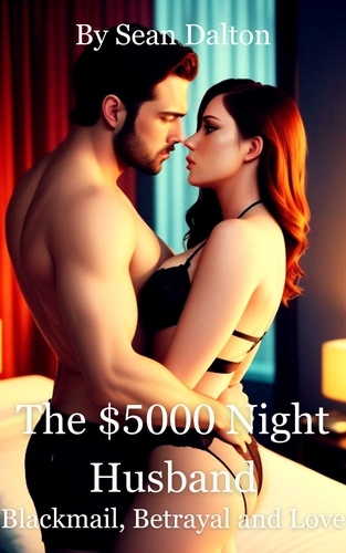 Sean Dalton - The $5000 A Night Husband: Sex, Blackmail, Betrayal and Love.