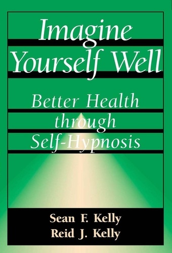 Imagine Yourself Well. Better Health Through Self-hypnosis