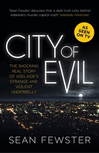 Sean Fewster - City of Evil - The shocking real story of Adelaide's strange and violent underbelly - As seen on TV.