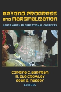 Sean g. Massey et M. sue Crowley - Beyond Progress and Marginalization - LGBTQ Youth In Educational Contexts.