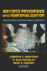 Sean g. Massey et M. sue Crowley - Beyond Progress and Marginalization - LGBTQ Youth In Educational Contexts.