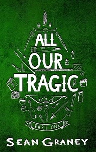  Sean Graney - All Our Tragic - Part I - All Our Tragic, #1.