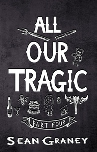  Sean Graney - All Our Tragic - Part IV - All Our Tragic, #4.