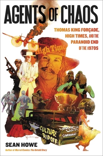 Agents of Chaos. Thomas King Forçade, High Times, and the Paranoid End of the 1970s