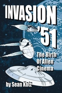 Téléchargez les livres best seller pdf Invasion ’51: The Birth of Alien Cinema 9798201696863 par Sean Kotz