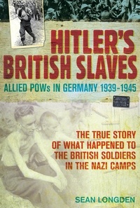 Sean Longden - Hitler's British Slaves - Allied Pows in Germany 1939-1945.