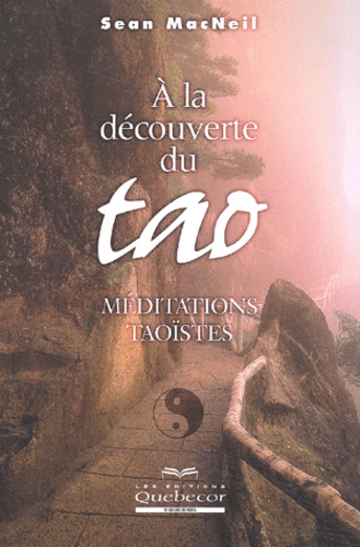 Sean MacNeil - A La Decouverte Du Tao. Meditations Taoistes.