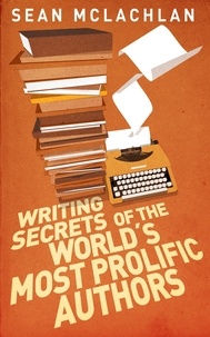  Sean McLachlan - Writing Secrets of the World's Most Prolific Authors.