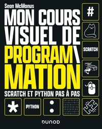 Sean McManus - Mon cours visuel de programmation - Scratch et Python pas-à-pas.