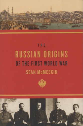 Sean McMeekin - The Russian Origins of the First World War.