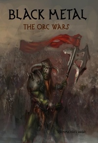  Sean-Michael Argo - Black Metal: The Orc Wars.
