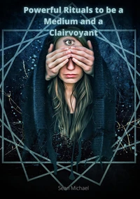 Powerful Rituals to be a Medium and a Clairvoyant